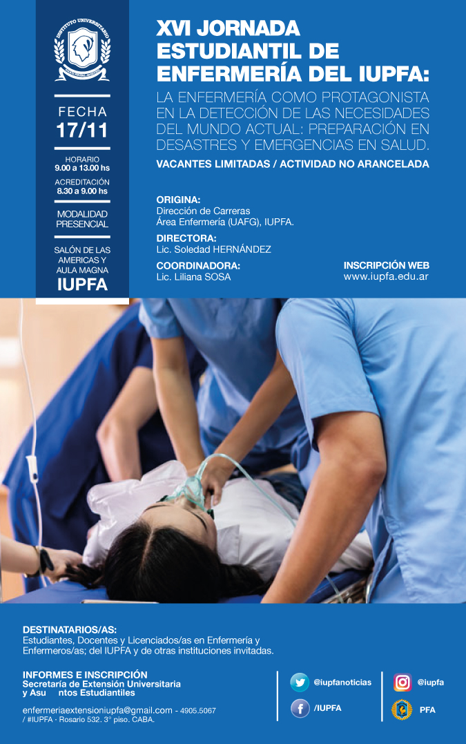 17 DE NOVIEMBRE . XVI JORNADA ESTUDIANTIL DE ENFERMERÍA DEL IUPFA . LA ENFERMERÍA COMO PROTAGONISTA EN LA DETECCIÓN DE LAS NECESIDADES DEL MUNDO ACTUAL: PREPARACIÓN EN DESASTRES Y EMERGENCIAS EN SALUD . IUPFA