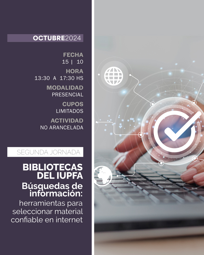 2da JORNADA DE BIBLIOTECAS DEL IUPFA - BÚSQUEDAS DE INFORMACIÓN: HERRAMIENTAS PARA SELECCIONAR MATERIAL CONFIABLE EN INTERNET - IUPFA