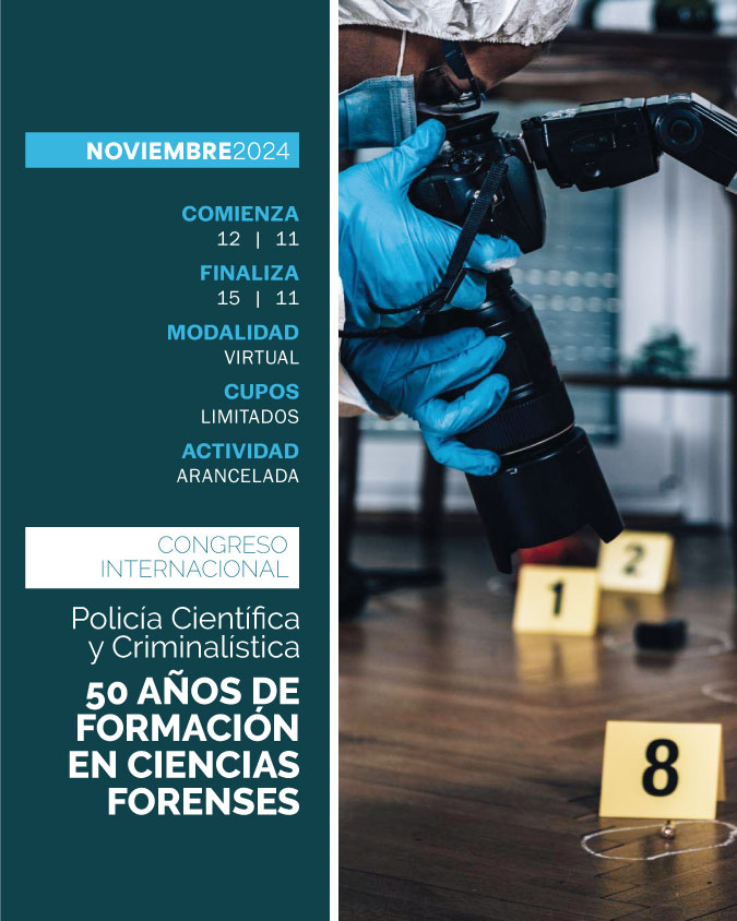 CONGRESO INTERNACIONAL DE POLICÍA CIENTÍFICA Y CRIMINALÍSTICA - 50 AÑOS DE FORMACIÓN EN CIENCIAS FORENSES - IUPFA