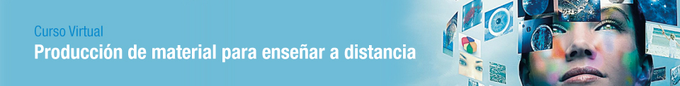 11 DE OCTUBRE . CURSO VIRTUAL . PRODUCCIÓN DE MATERIALES PARA ENSEÑAR A DISTANCIA