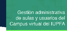 GESTIÓN ADMNISTRATIVA DE AULAS Y USUARIOS DEL CAMPUS VIRTUAL DEL IUPFA